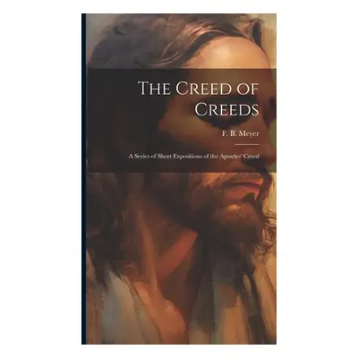 "The Creed of Creeds [microform]: a Series of Short Expositions of the Apostles' Creed" - "" ("M