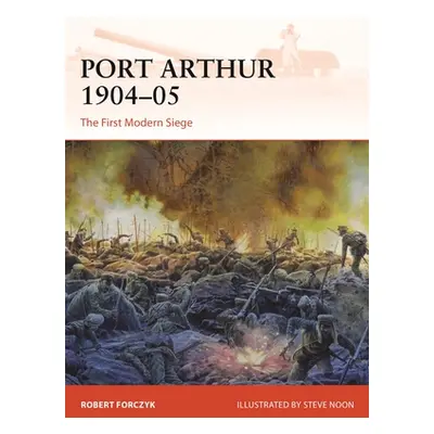 "Port Arthur 1904-05: The First Modern Siege" - "" ("Forczyk Robert")