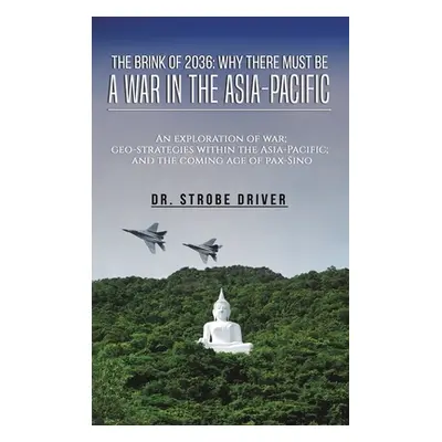 "The Brink of 2036: Why There Must Be a War in the Asia-Pacific" - "" ("Driver Strobe")