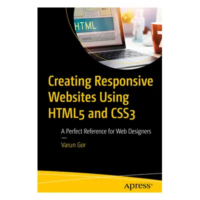 "Creating Responsive Websites Using Html5 and Css3: A Perfect Reference for Web Designers" - "" 