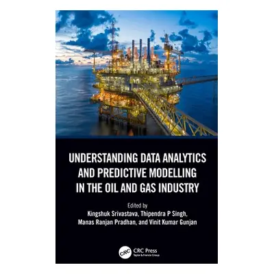 "Understanding Data Analytics and Predictive Modelling in the Oil and Gas Industry" - "" ("Sriva