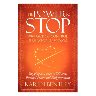 "The Power to Stop: Any Out-Of-Control Behavior in 30 Days: Stopping as a Path to Self-Love, Per