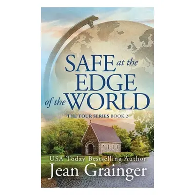 "Safe at the Edge of the World: The Tour Series Book 2" - "" ("Grainger Jean")