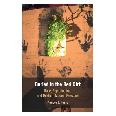 "Buried in the Red Dirt: Race, Reproduction, and Death in Modern Palestine" - "" ("Hasso Frances