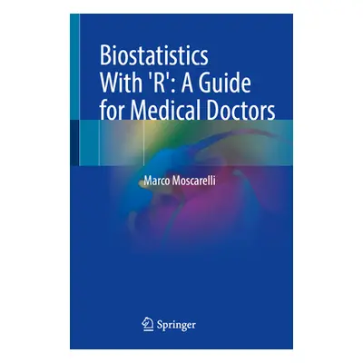 "Biostatistics with 'R': A Guide for Medical Doctors" - "" ("Moscarelli Marco")