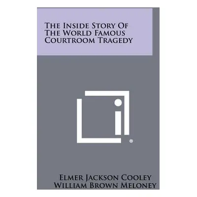 "The Inside Story Of The World Famous Courtroom Tragedy" - "" ("Cooley Elmer Jackson")