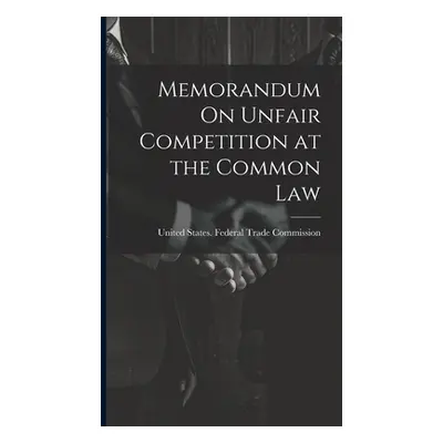 "Memorandum On Unfair Competition at the Common Law" - "" ("United States Federal Trade Commissi