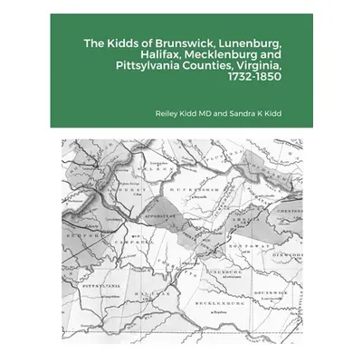 "The Kidds of Brunswick, Lunenburg, Halifax, Mecklenburg and Pittsylvania Counties, Virginia, 17