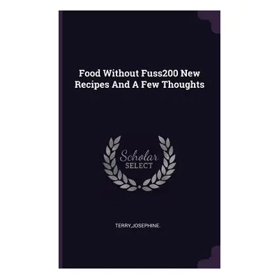 "Food Without Fuss200 New Recipes And A Few Thoughts" - "" ("Terry Josephine")