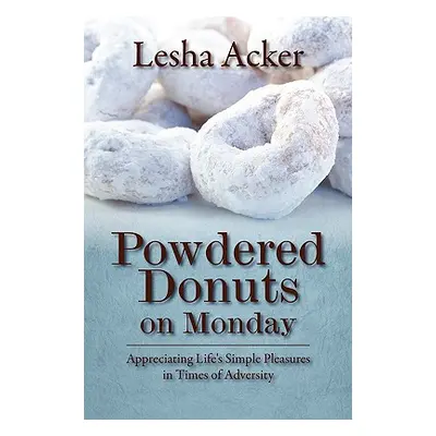 "Powdered Donuts on Monday: Appreciating Life's Simple Pleasures in Times of Adversity" - "" ("A