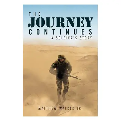 "The Journey Continues: A Soldiers' Story" - "" ("Walker Matthew Jr.")