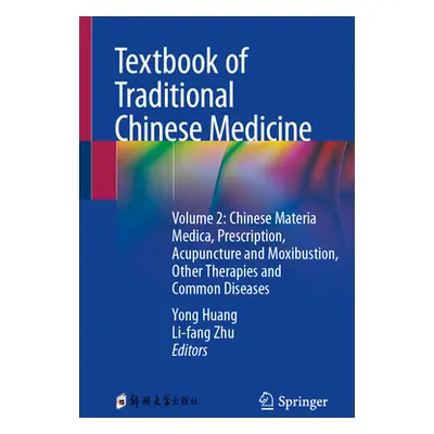 "Textbook of Traditional Chinese Medicine: Volume 2: Chinese Materia Medica, Prescription, Acupu