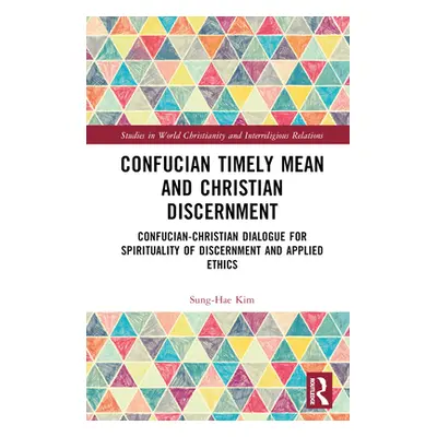 "Confucian Timely Mean and Christian Discernment: Confucian-Christian Dialogue for Spirituality 