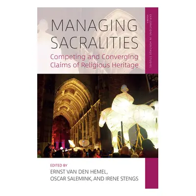 "Managing Sacralities: Competing and Converging Claims of Religious Heritage" - "" ("Hemel Ernst