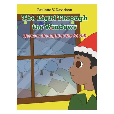 "The Light Through the Windows: (Jesus is the Light of the World)" - "" ("Davidson Paulette V.")