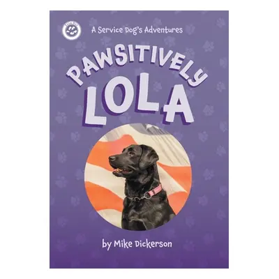 "Pawsitively Lola" - "" ("Dickerson Mike")