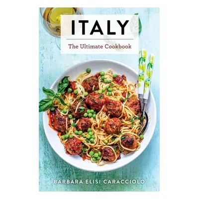 "Italy: The Ultimate Cookbook" - "" ("Caracciolo Barbara")