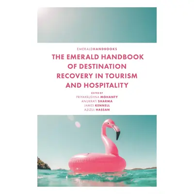 "The Emerald Handbook of Destination Recovery in Tourism and Hospitality" - "" ("Mohanty Priyakr