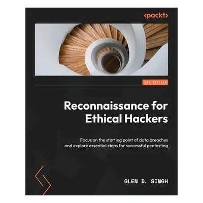 "Reconnaissance for Ethical Hackers: Focus on the starting point of data breaches and explore es