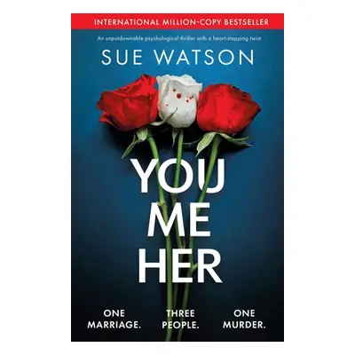 "You, Me, Her: An unputdownable psychological thriller with a heart-stopping twist" - "" ("Watso