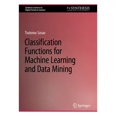 "Classification Functions for Machine Learning and Data Mining" - "" ("Sasao Tsutomu")