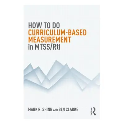 "How to Do Curriculum-Based Measurement in Mtss/Rti" - "" ("Shinn Mark R.")