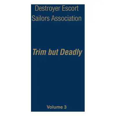 "Destroyer Escort Sailors Association: Trim But Deadly, Vol III" - "" ("Hatch Gardner N.")