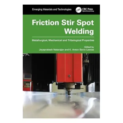 "Friction Stir Spot Welding: Metallurgical, Mechanical and Tribological Properties" - "" ("Natar