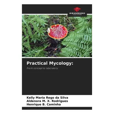 "Practical Mycology" - "" ("Rgo Da Silva Kelly Maria")