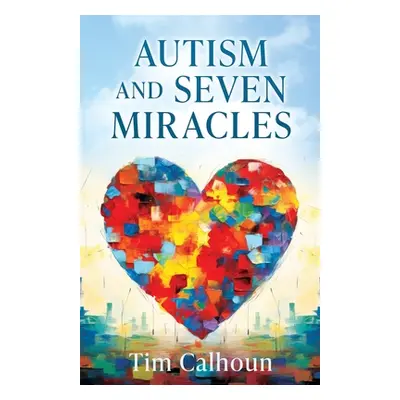 "Autism and Seven Miracles" - "" ("Calhoun Tim")