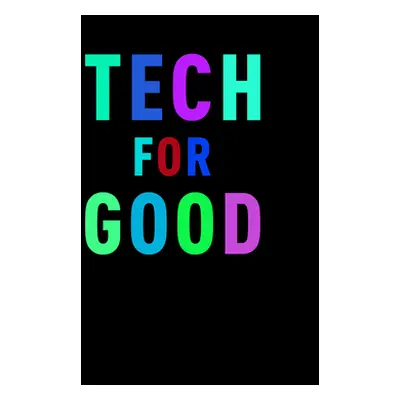 "Tech for Good: Imagine Solving the World's Greatest Challenges" - "" ("Hoek Marga")