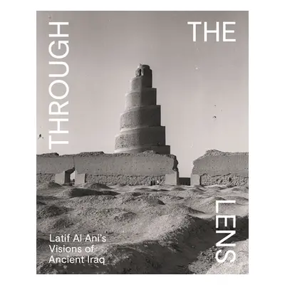 "Through the Lens: Latif Al Ani's Visions of Ancient Iraq" - "" ("Azara Pedro")