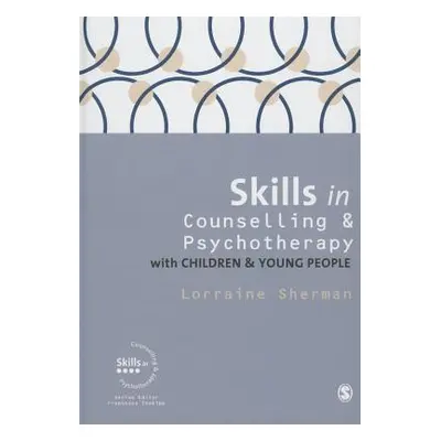 "Skills in Counselling and Psychotherapy with Children and Young People" - "" ("Sherman Lorraine