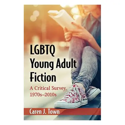 "LGBTQ Young Adult Fiction: A Critical Survey, 1970s-2010s" - "" ("Town Caren J.")