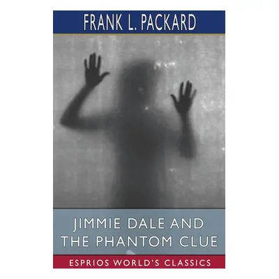 "Jimmie Dale and the Phantom Clue (Esprios Classics)" - "" ("Packard Frank L.")