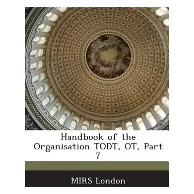 "Handbook of the Organisation Todt, OT, Part 7" - "" ("Mirs London")