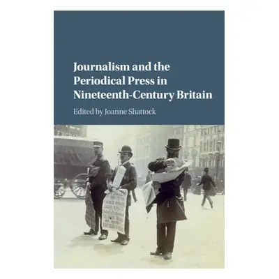 "Journalism and the Periodical Press in Nineteenth-Century Britain" - "" ("Shattock Joanne")