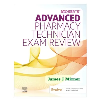 "Mosby's Advanced Pharmacy Technician Exam Review" - "" ("Mizner James J.")