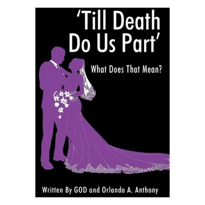 "'Till Death Do Us Part': What Does That Mean?" - "" ("Anthony Orlando A.")