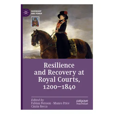 "Resilience and Recovery at Royal Courts, 1200-1840" - "" ("Persson Fabian")