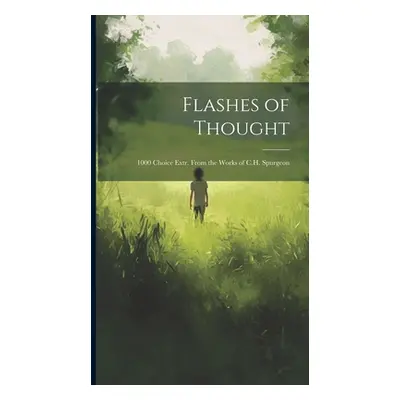 "Flashes of Thought: 1000 Choice Extr. From the Works of C.H. Spurgeon" - "" ("Anonymous")