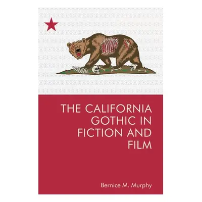 "The California Gothic in Fiction and Film" - "" ("Murphy Bernice M.")