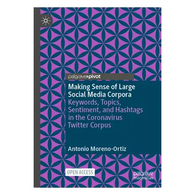 "Making Sense of Large Social Media Corpora: Keywords, Topics, Sentiment, and Hashtags in the Co