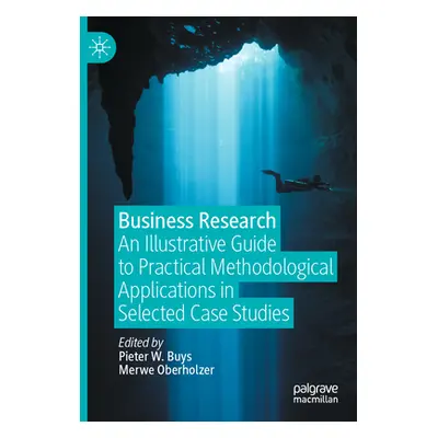 "Business Research: An Illustrative Guide to Practical Methodological Applications in Selected C