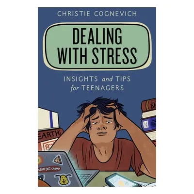 "Dealing with Stress: Insights and Tips for Teenagers" - "" ("Cognevich Christie")