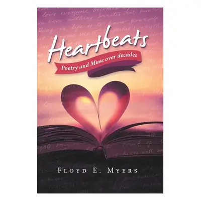 "Heartbeats: Poetry and Muse over Decades" - "" ("Myers Floyd E.")