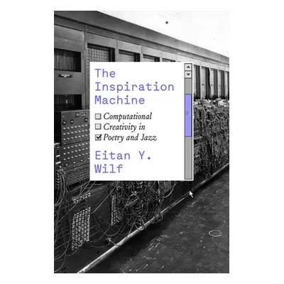 "The Inspiration Machine: Computational Creativity in Poetry and Jazz" - "" ("Wilf Eitan Y.")