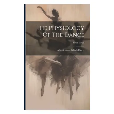 "The Physiology Of The Dance: A Set Arranged In Eight Figures" - "" ("Hood Tom")