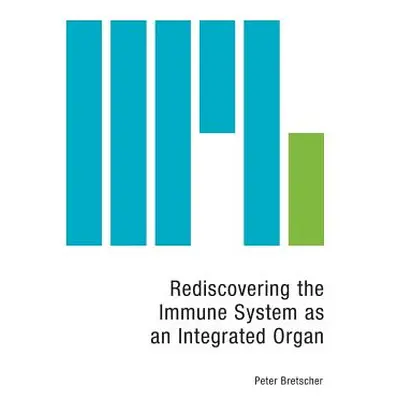 "Rediscovering the Immune System as an Integrated Organ" - "" ("Bretscher Peter")