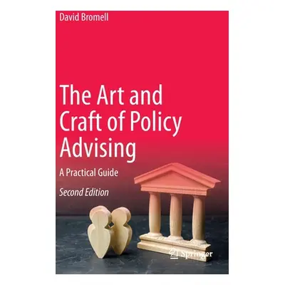 "The Art and Craft of Policy Advising: A Practical Guide" - "" ("Bromell David")